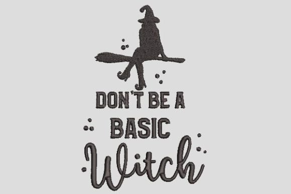 Don t Be a Basic Witch Embroidery File Review